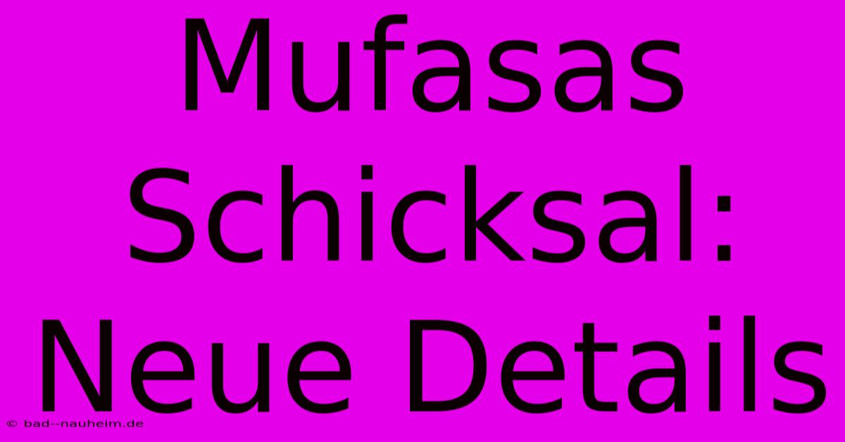 Mufasas Schicksal: Neue Details