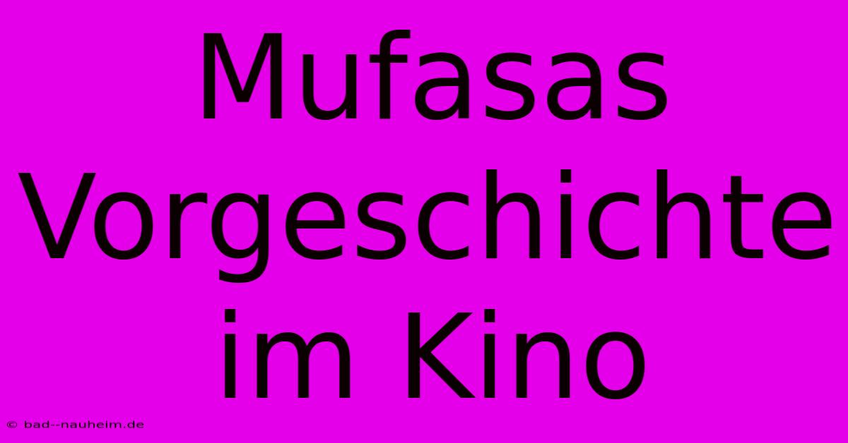 Mufasas Vorgeschichte Im Kino