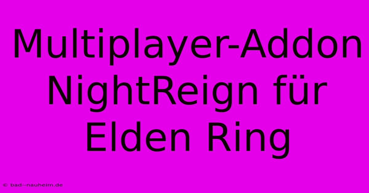 Multiplayer-Addon NightReign Für Elden Ring