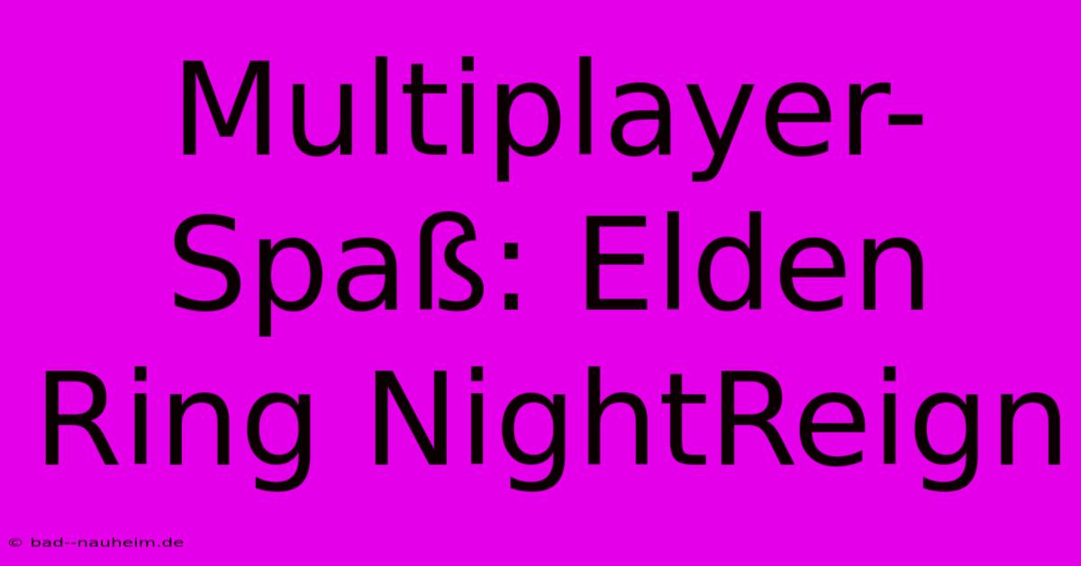 Multiplayer-Spaß: Elden Ring NightReign