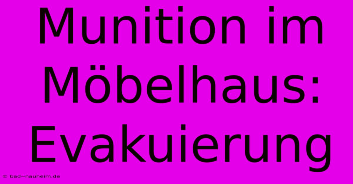 Munition Im Möbelhaus: Evakuierung
