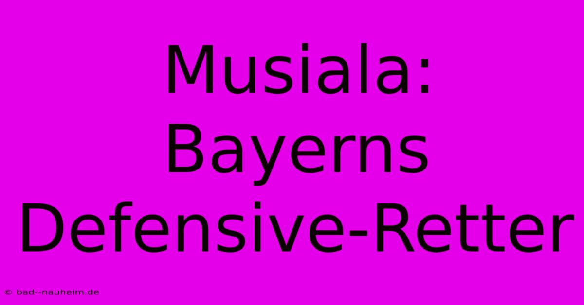 Musiala: Bayerns Defensive-Retter