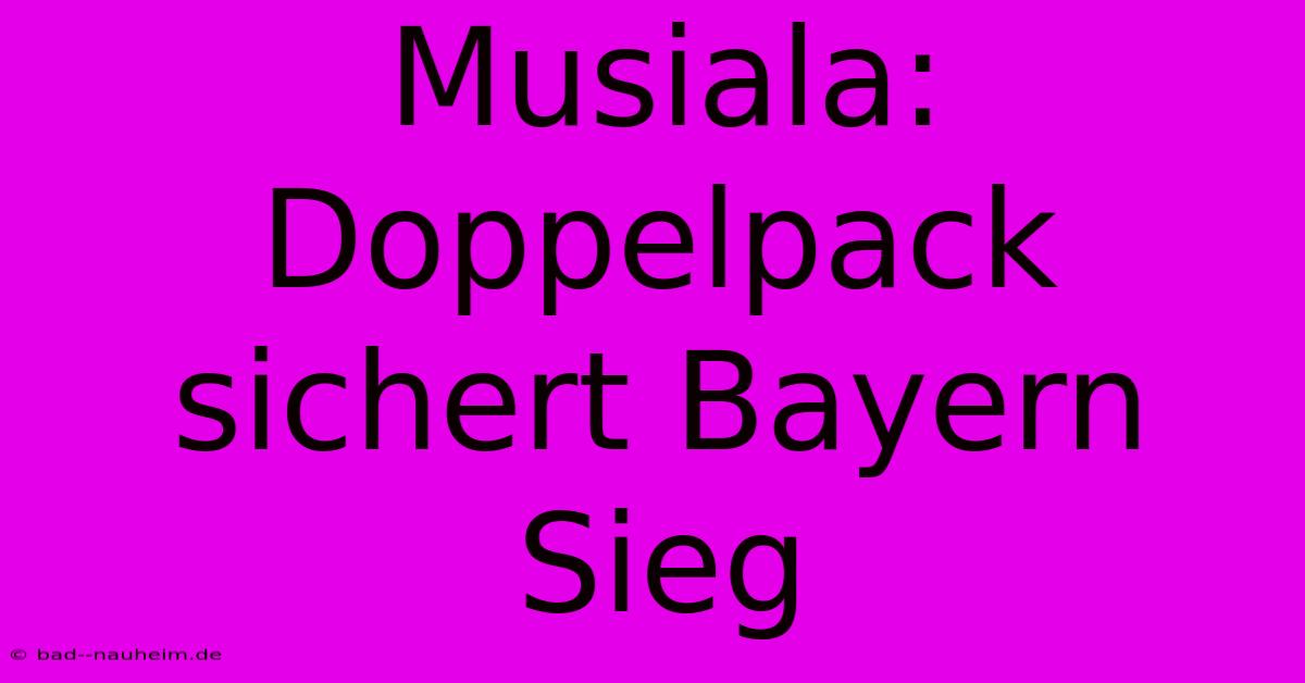 Musiala: Doppelpack Sichert Bayern Sieg