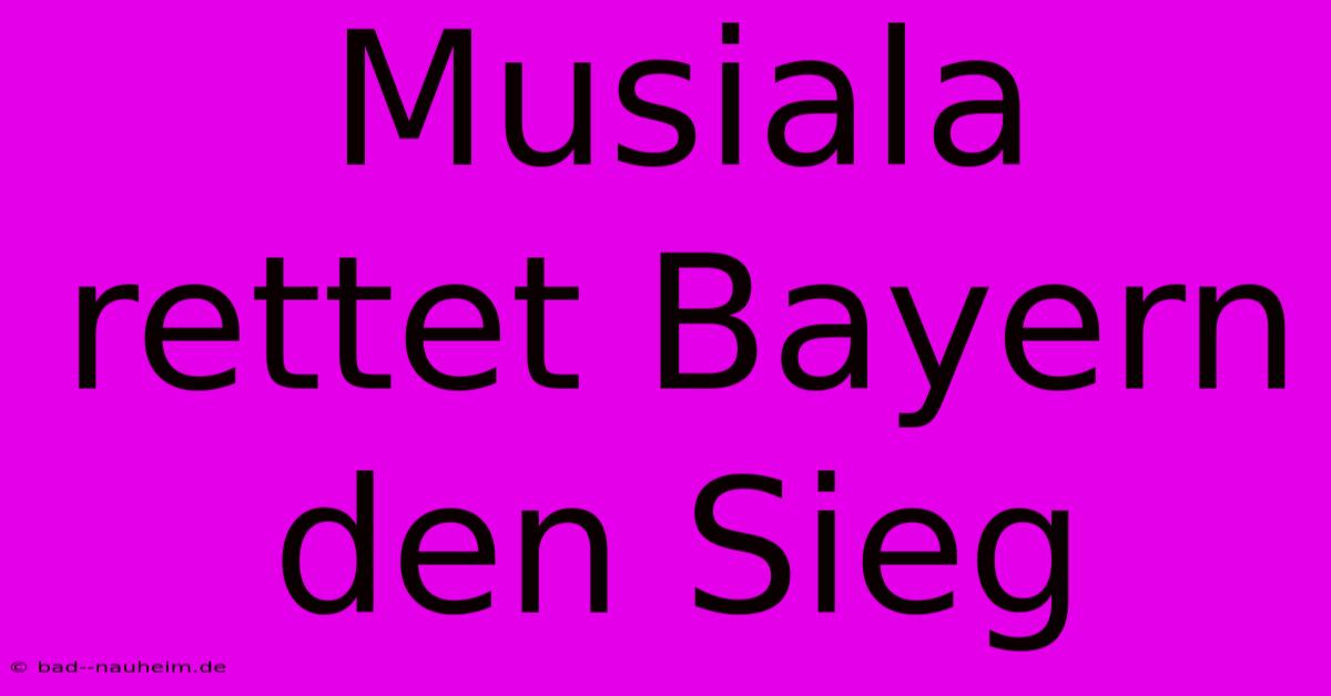 Musiala Rettet Bayern Den Sieg