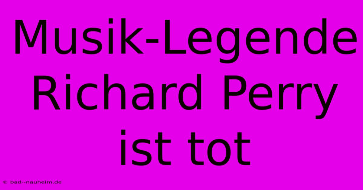 Musik-Legende Richard Perry Ist Tot