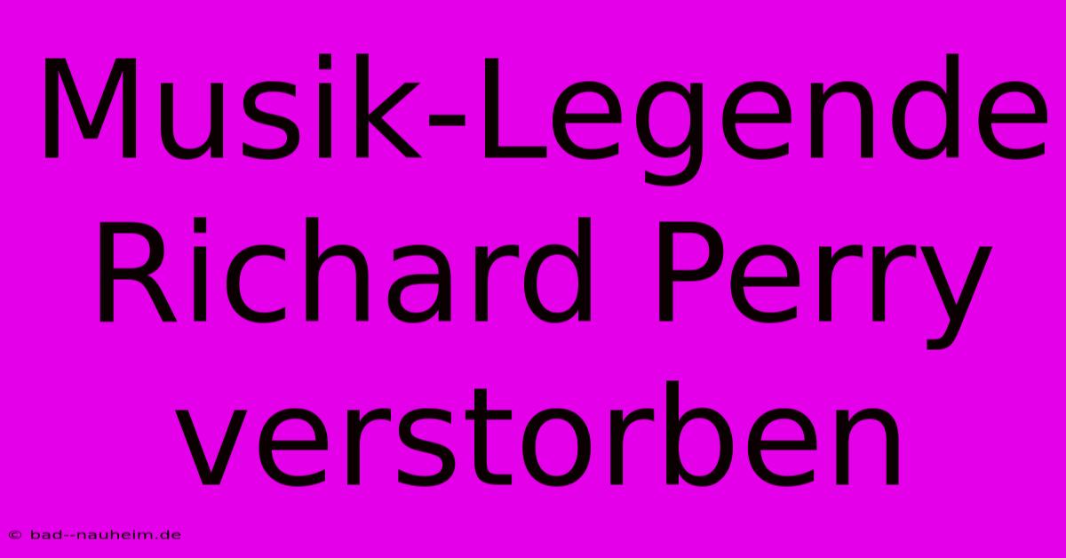 Musik-Legende Richard Perry Verstorben