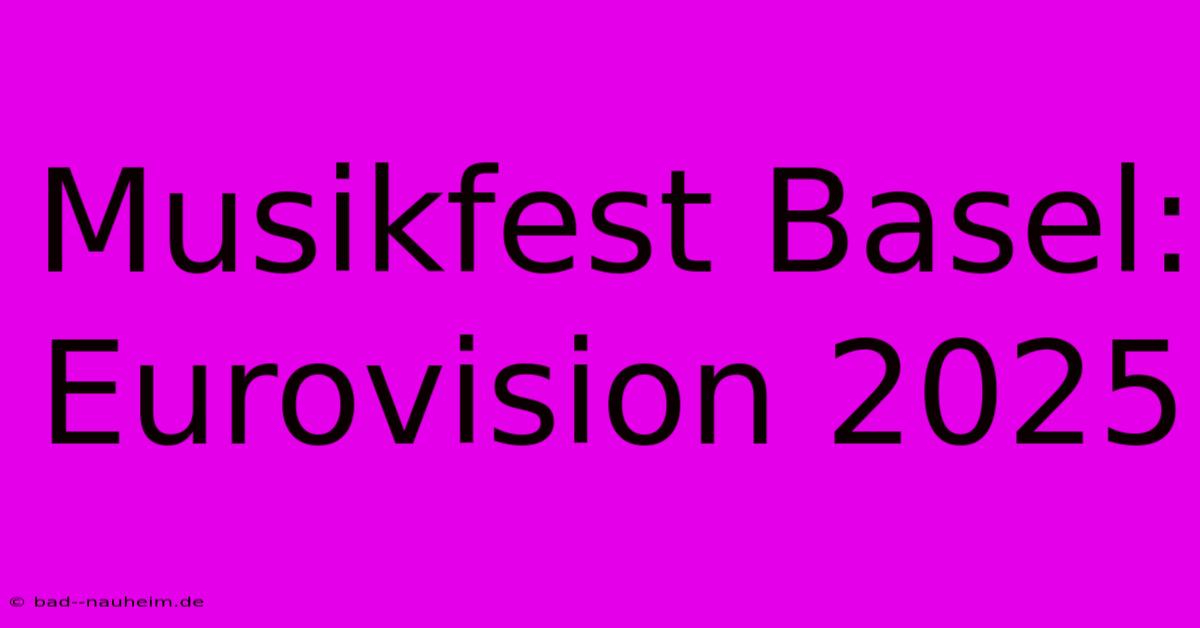 Musikfest Basel: Eurovision 2025