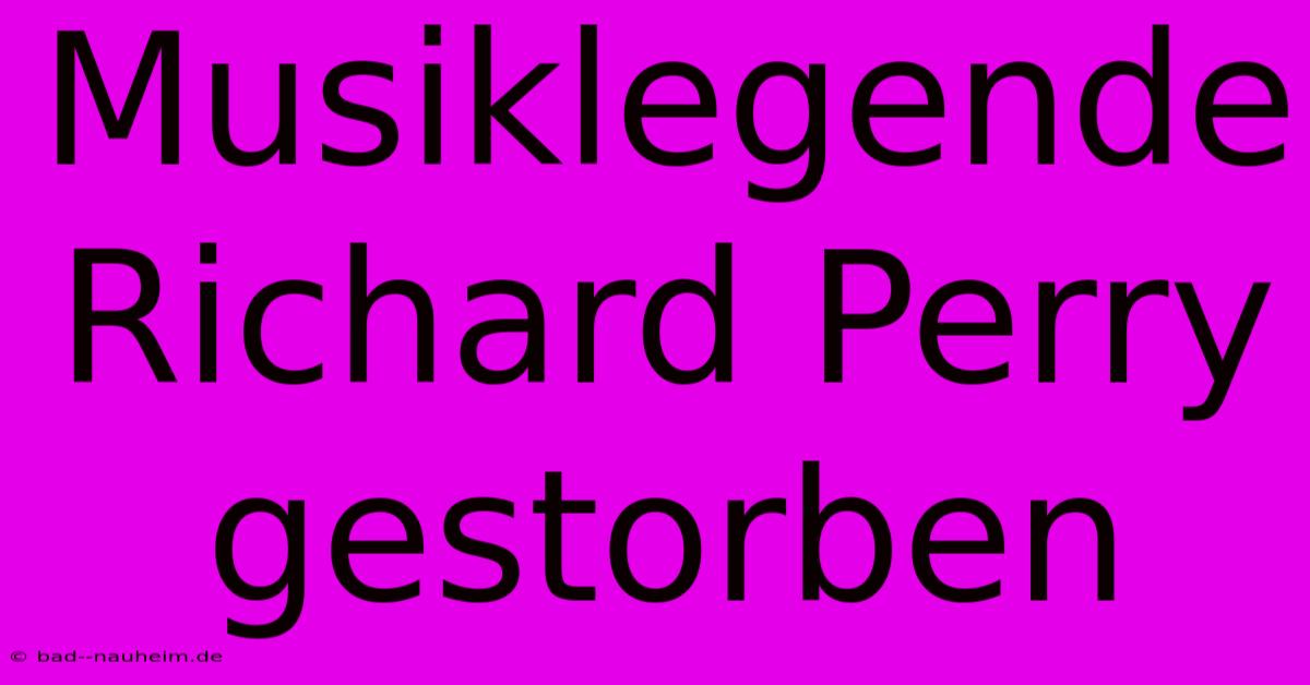 Musiklegende Richard Perry Gestorben