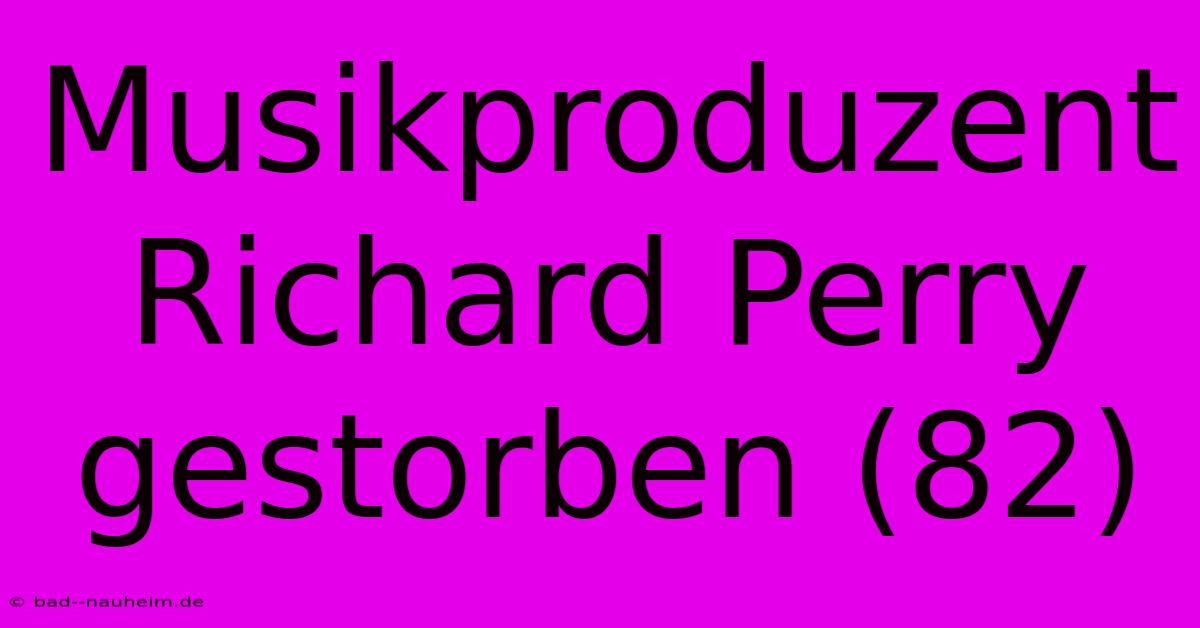 Musikproduzent Richard Perry Gestorben (82)