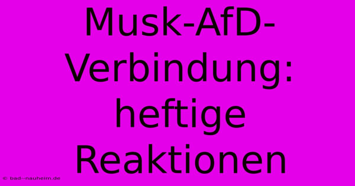 Musk-AfD-Verbindung:  Heftige Reaktionen