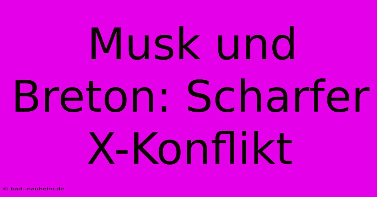 Musk Und Breton: Scharfer X-Konflikt