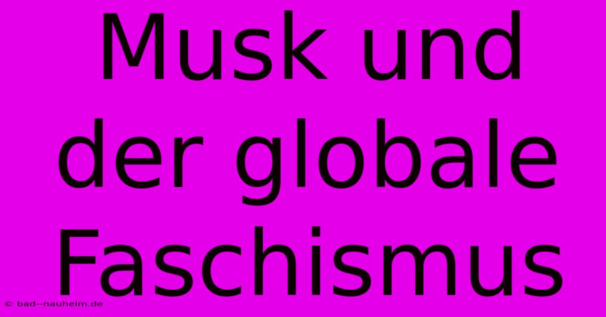 Musk Und Der Globale Faschismus