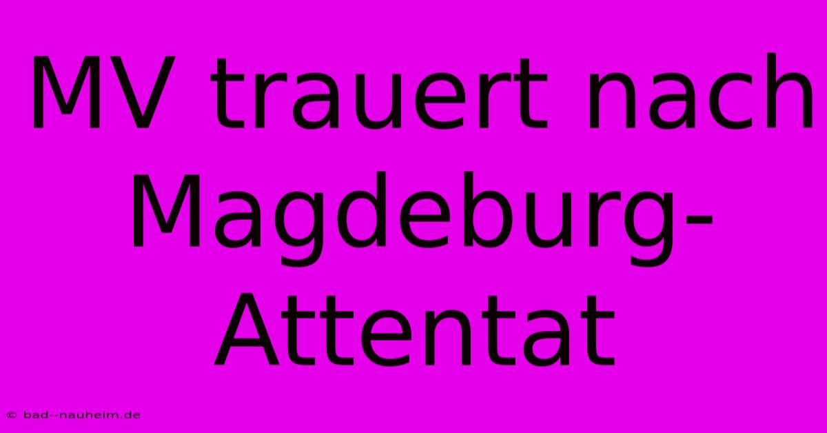 MV Trauert Nach Magdeburg-Attentat