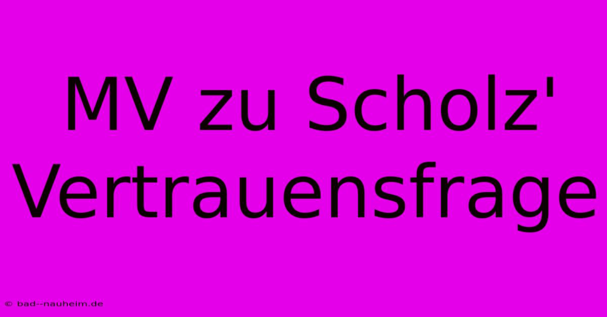 MV Zu Scholz' Vertrauensfrage