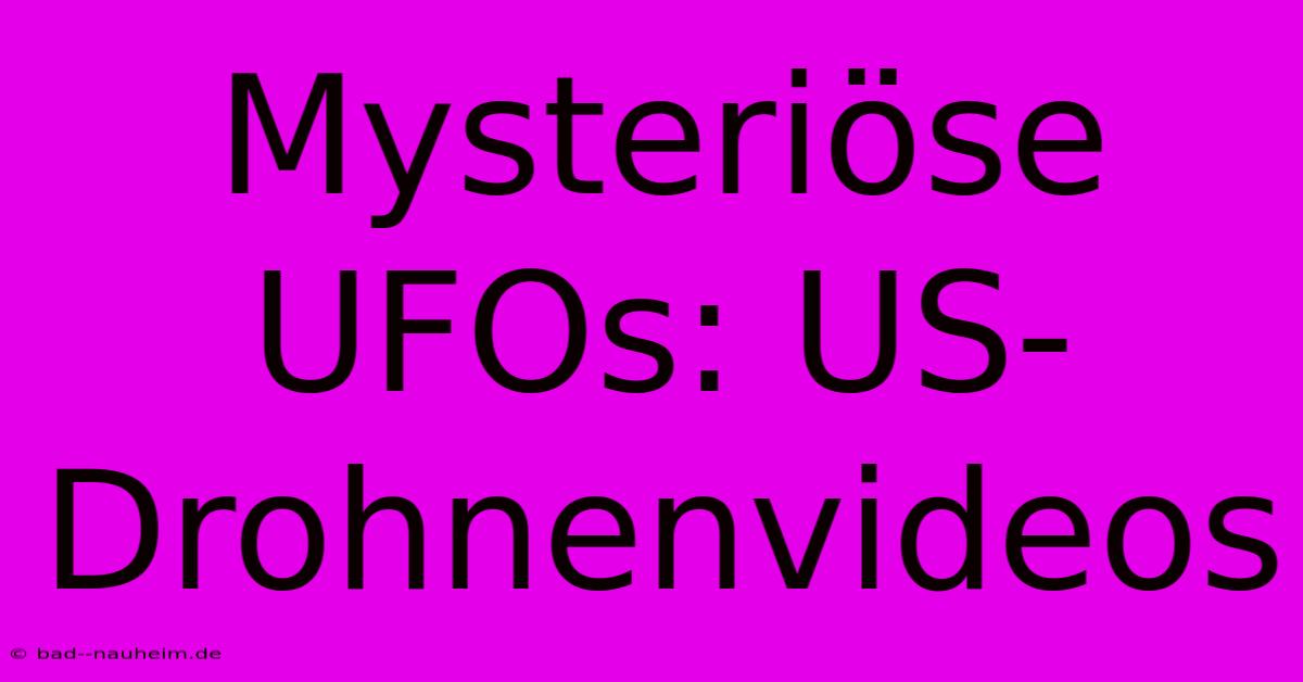 Mysteriöse UFOs: US-Drohnenvideos