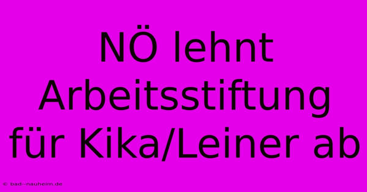 NÖ Lehnt Arbeitsstiftung Für Kika/Leiner Ab