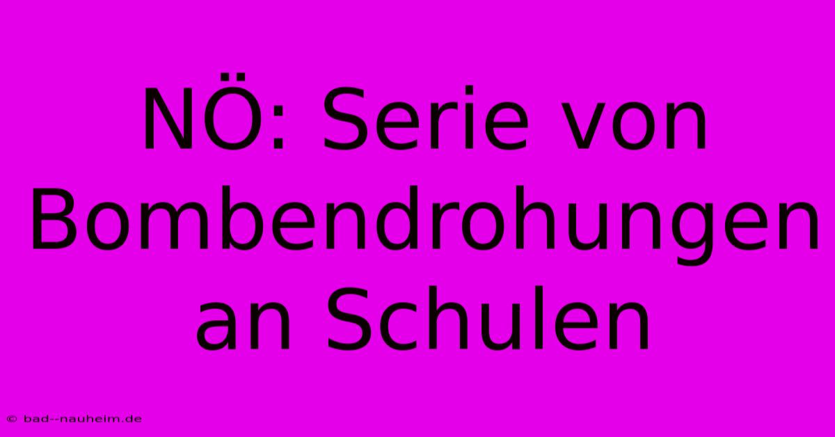 NÖ: Serie Von Bombendrohungen An Schulen