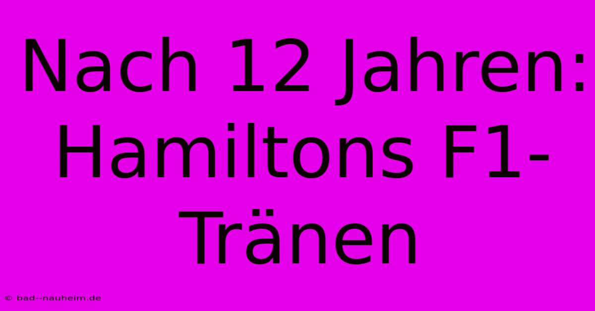 Nach 12 Jahren: Hamiltons F1-Tränen