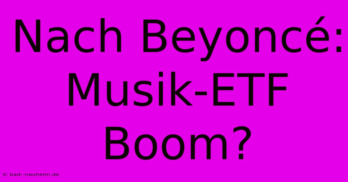 Nach Beyoncé: Musik-ETF Boom?