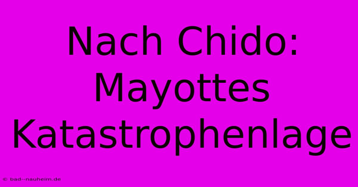 Nach Chido: Mayottes Katastrophenlage