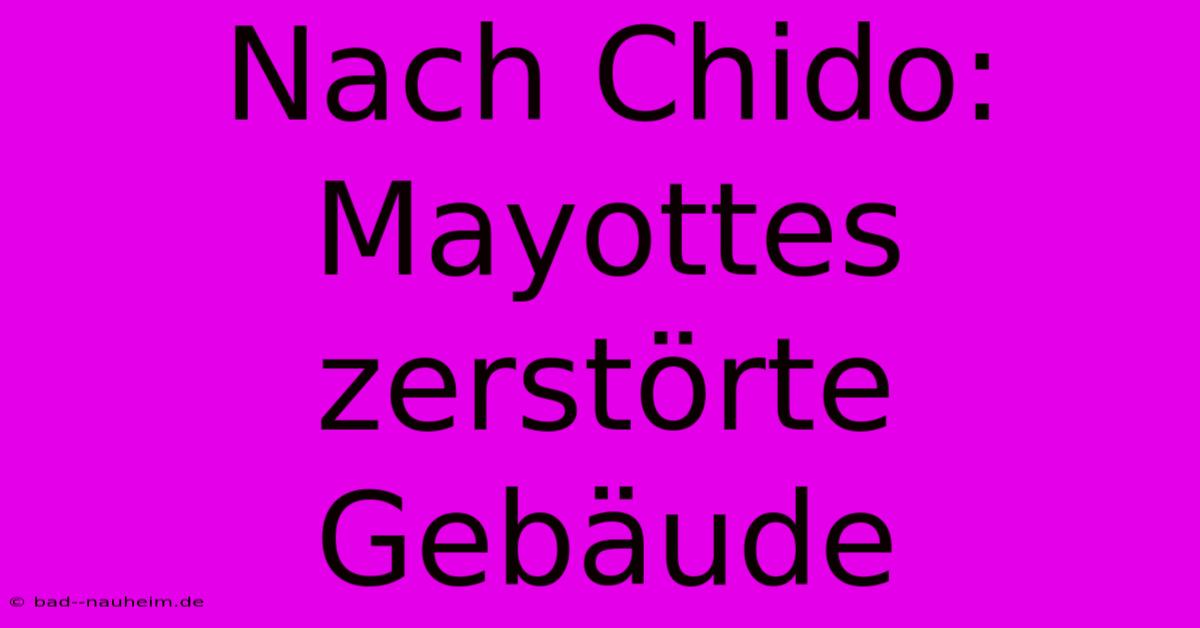 Nach Chido: Mayottes Zerstörte Gebäude