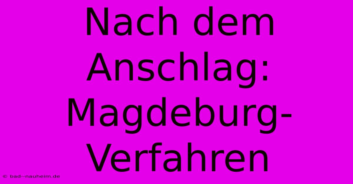 Nach Dem Anschlag: Magdeburg-Verfahren