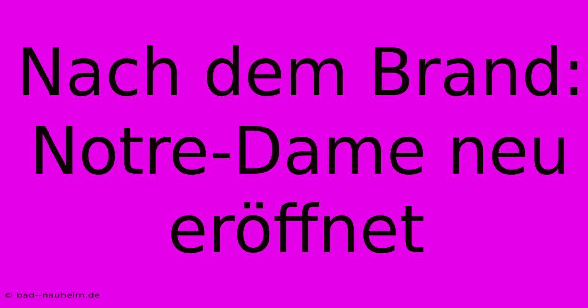 Nach Dem Brand: Notre-Dame Neu Eröffnet