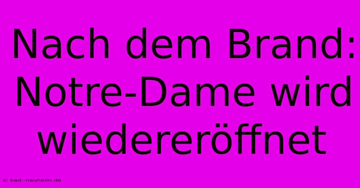 Nach Dem Brand: Notre-Dame Wird Wiedereröffnet