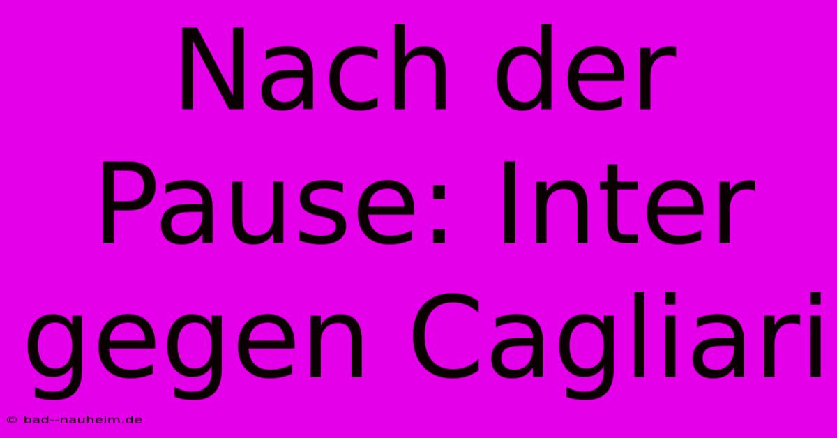Nach Der Pause: Inter Gegen Cagliari