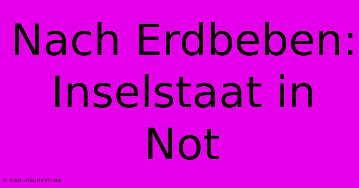 Nach Erdbeben: Inselstaat In Not