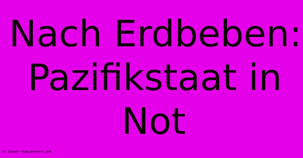 Nach Erdbeben: Pazifikstaat In Not