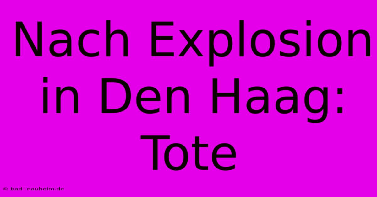 Nach Explosion In Den Haag: Tote