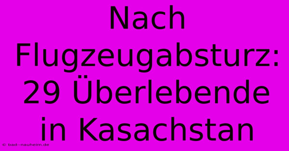 Nach Flugzeugabsturz: 29 Überlebende In Kasachstan