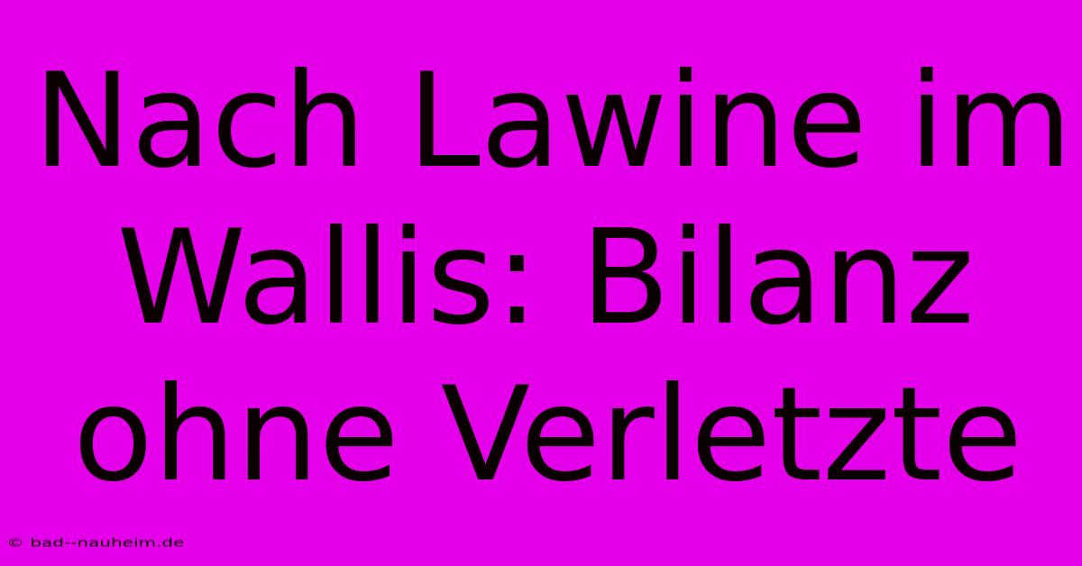 Nach Lawine Im Wallis: Bilanz Ohne Verletzte