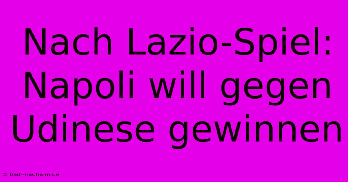 Nach Lazio-Spiel: Napoli Will Gegen Udinese Gewinnen