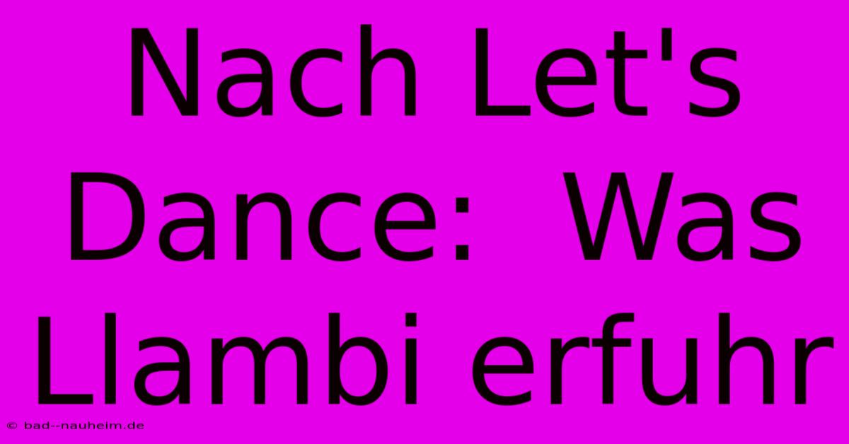 Nach Let's Dance:  Was Llambi Erfuhr