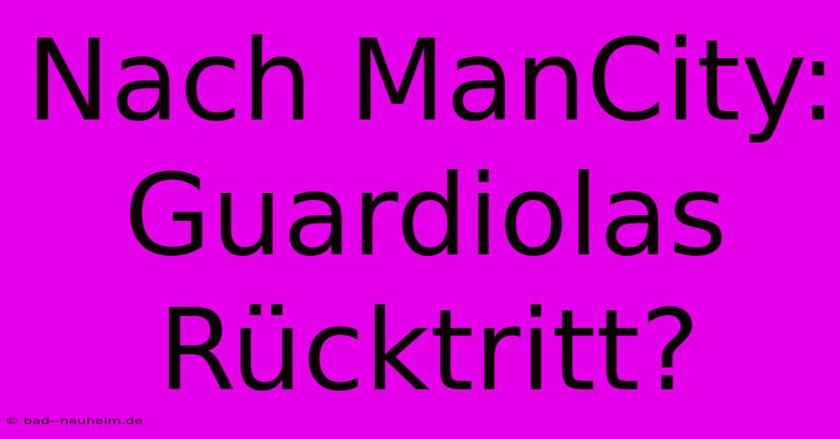 Nach ManCity: Guardiolas Rücktritt?