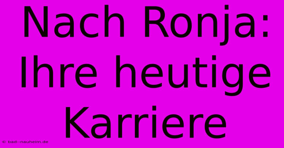 Nach Ronja: Ihre Heutige Karriere