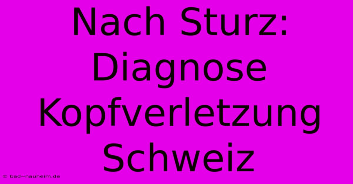 Nach Sturz: Diagnose Kopfverletzung Schweiz