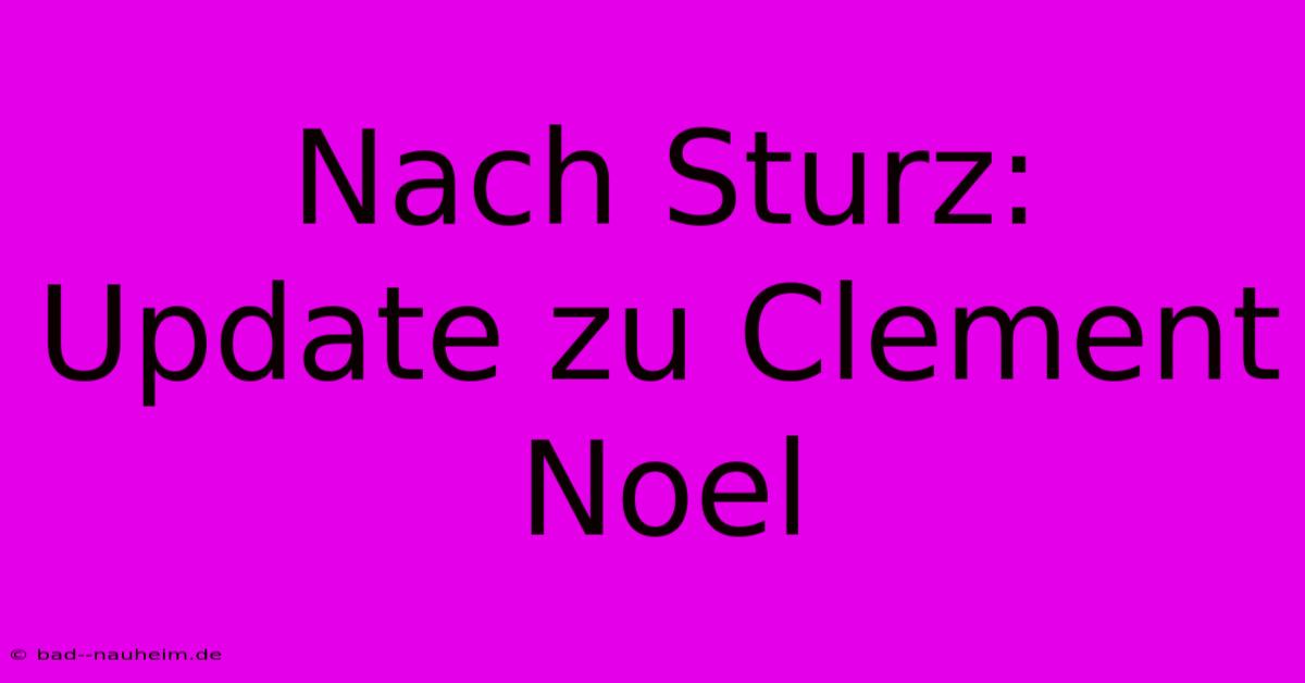 Nach Sturz: Update Zu Clement Noel