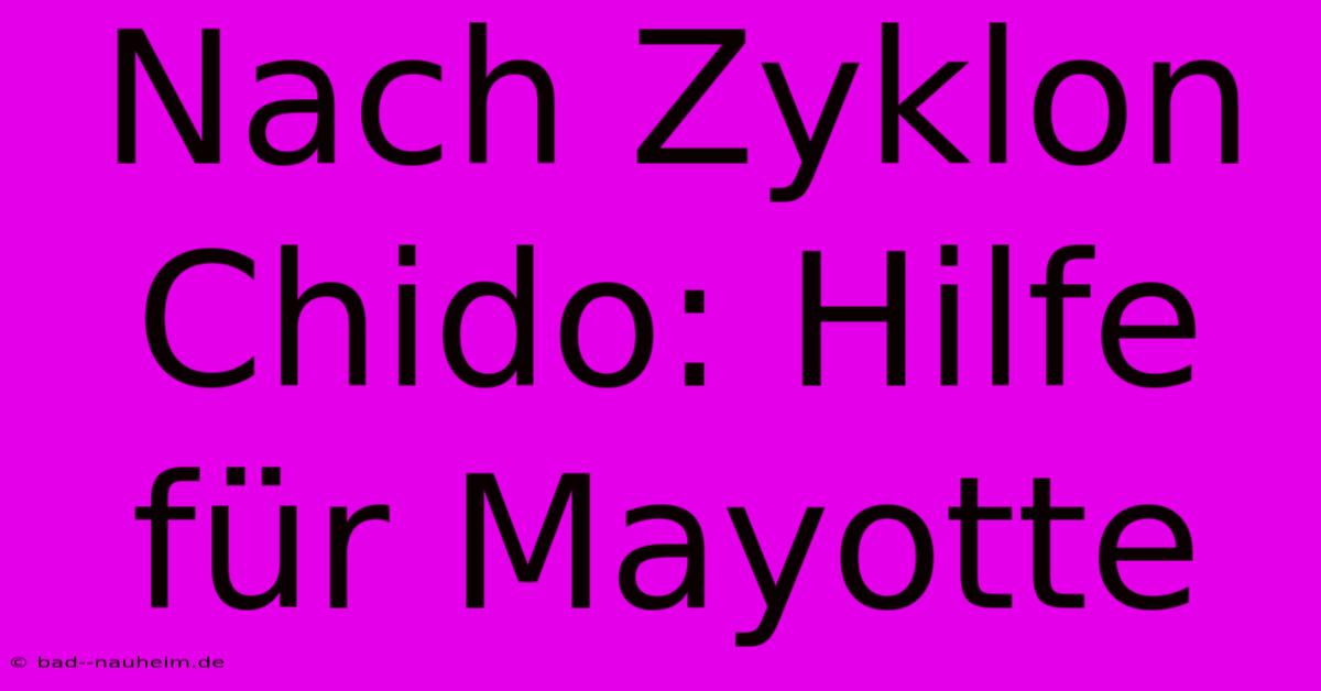 Nach Zyklon Chido: Hilfe Für Mayotte