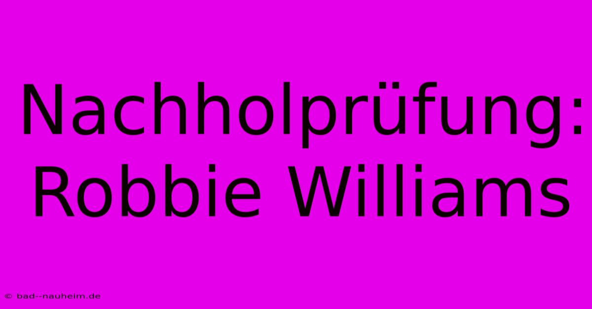 Nachholprüfung: Robbie Williams