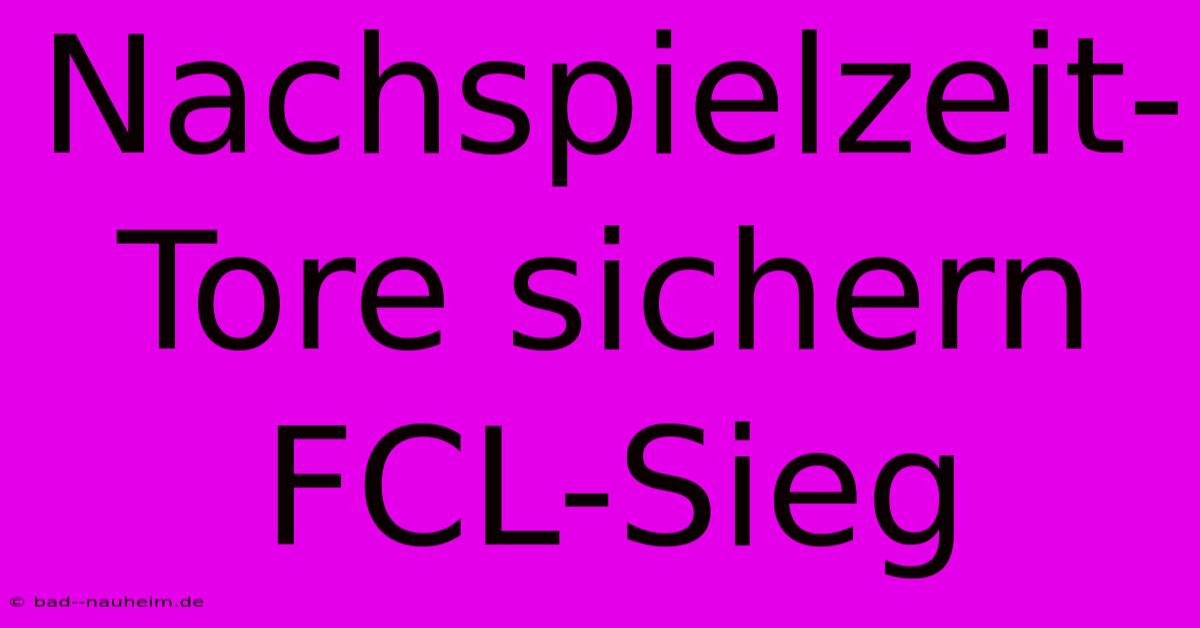 Nachspielzeit-Tore Sichern FCL-Sieg