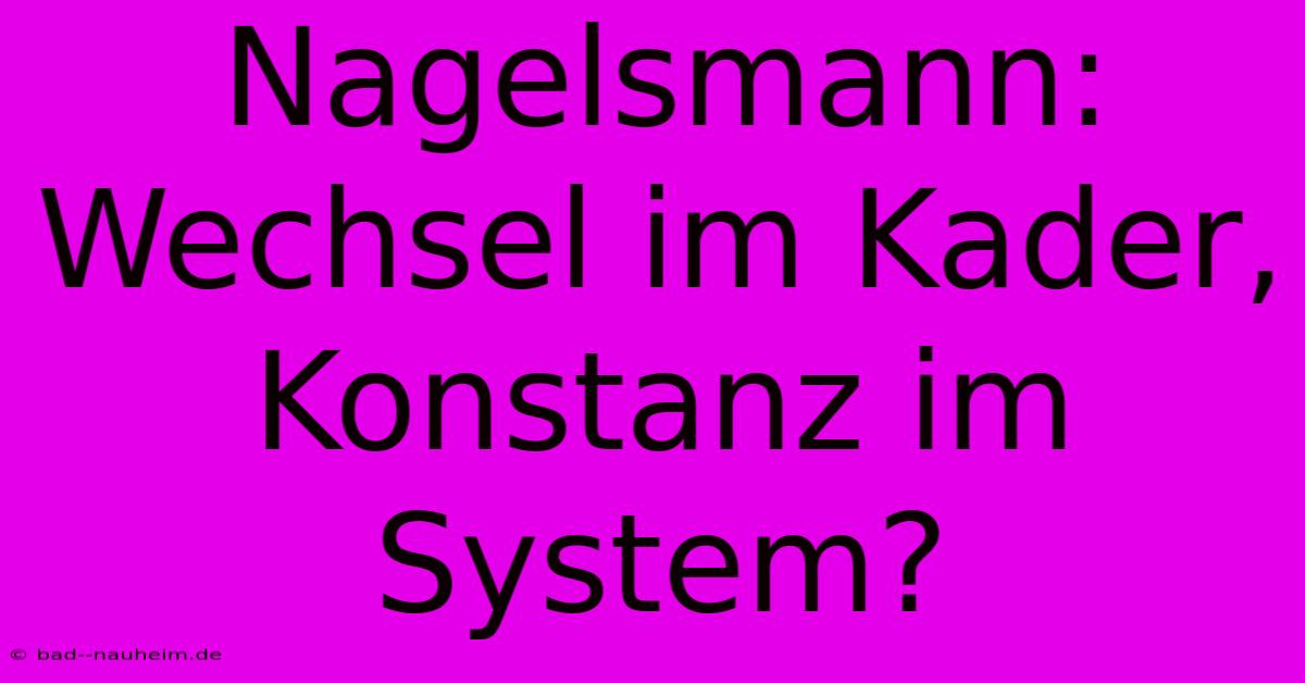 Nagelsmann: Wechsel Im Kader, Konstanz Im System?