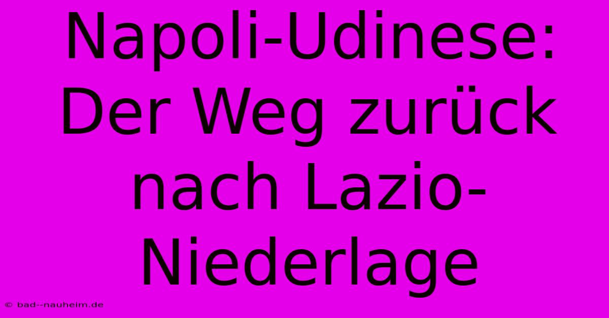 Napoli-Udinese:  Der Weg Zurück Nach Lazio-Niederlage