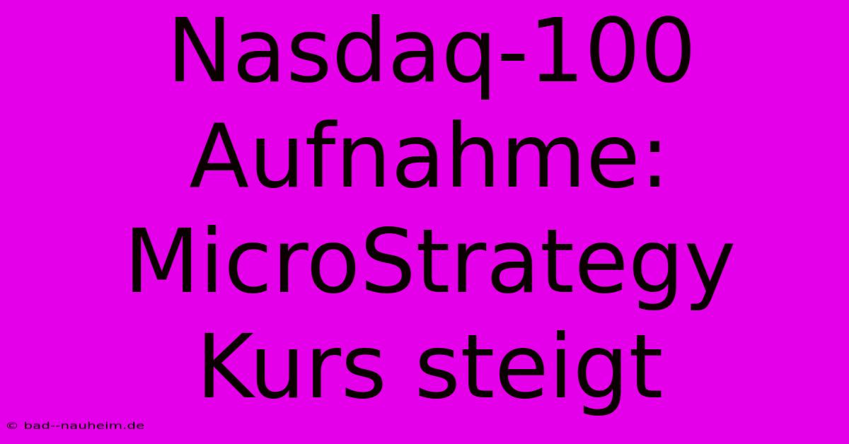 Nasdaq-100 Aufnahme: MicroStrategy Kurs Steigt