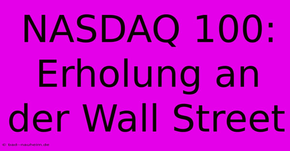 NASDAQ 100: Erholung An Der Wall Street