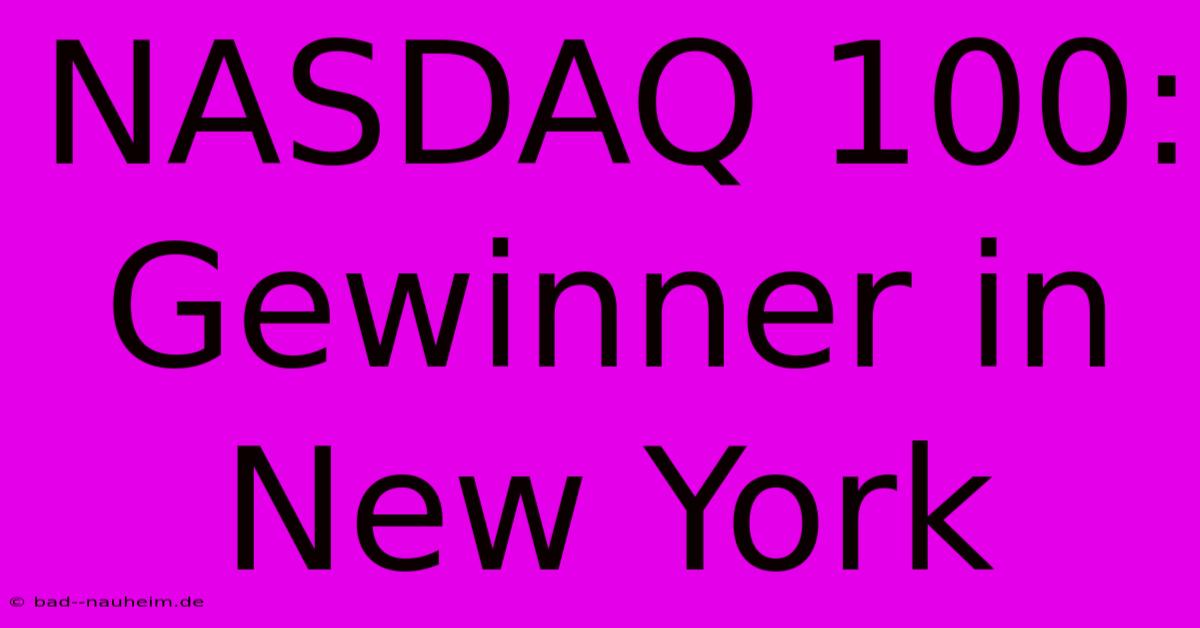 NASDAQ 100: Gewinner In New York