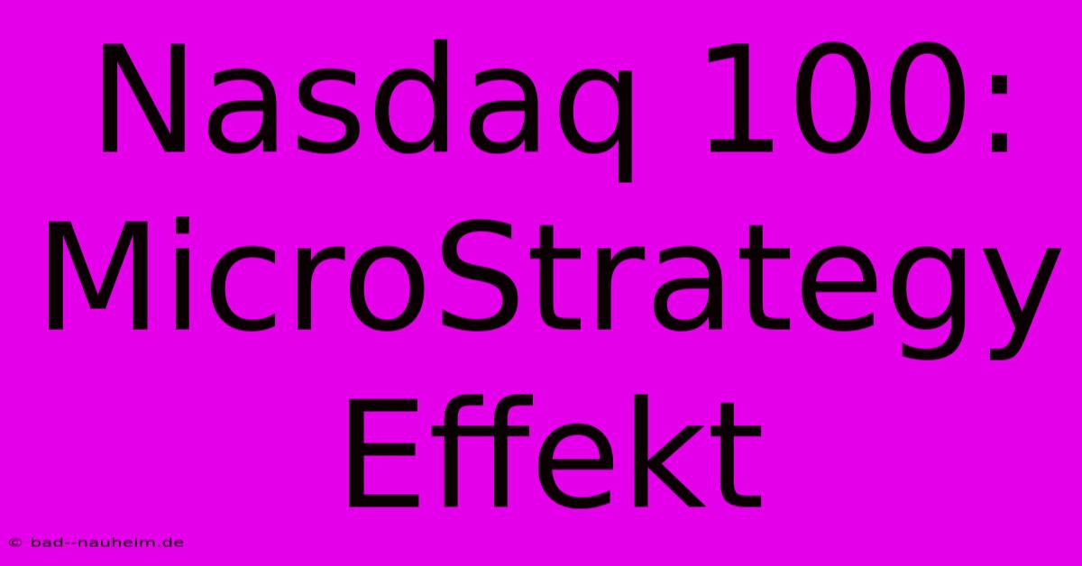 Nasdaq 100: MicroStrategy Effekt