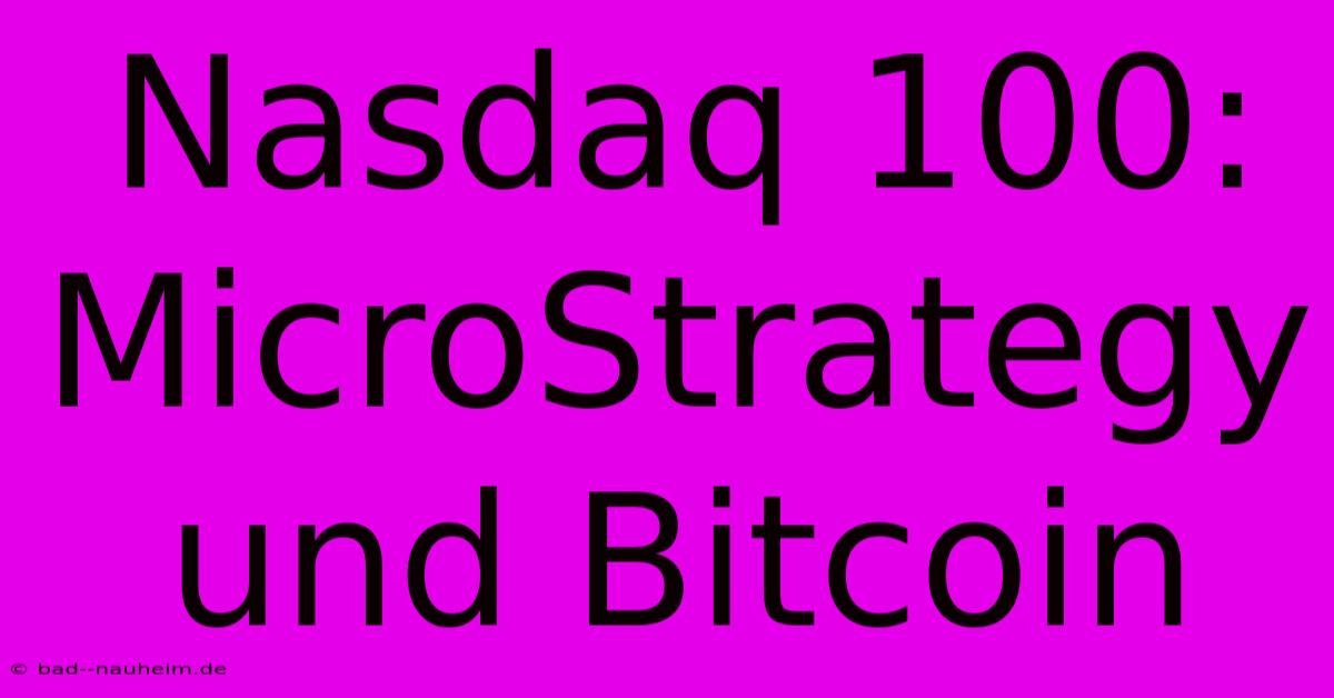 Nasdaq 100: MicroStrategy Und Bitcoin